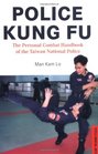 Police Kung Fu The Personal Combat Handbook of the Taiwan National Police