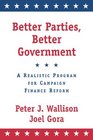 Better Parties Better Government A Realistic Program for Campaign Finance Reform