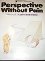 Perspective Without Pain Workbook 3 Curves and Inclines
