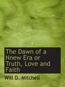 The Dawn of a Nnew Era or Truth Love and Faith