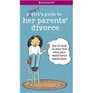 A Smart Girl's Guide to Her Parents' Divorce How to Land on Your Feet When Your World Turns Upside Down