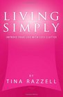 Living Simply - Improve Your Life with Less Clutter