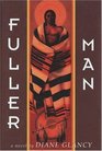 Fuller Man A Novel