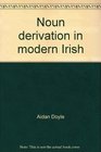 Noun derivation in modern Irish Selected categories rules and suffixes