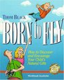 Born to Fly: How to Discover and Encourage Your Child's Natural Gifts