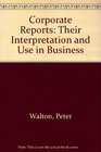 Corporate Reports Their Interpretation and Use in Business