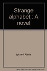 Strange alphabet A novel
