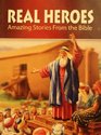 Real Heroes Amazing Stories from the Bible