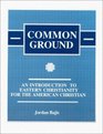 Common Ground An Introduction to Eastern Christianity