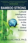 Bamboo Strong: Cultural Intelligence Secrets to Succeed in the New Global Economy