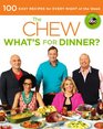 The Chew What's for Dinner 100 Easy Recipes for Every Night of the Week