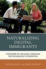 Naturalizing Digital Immigrants The Power of Collegial Coaching for Technology Integration