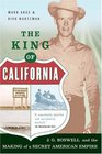 The King Of California J G Boswell and the Making of a Secret American Empire