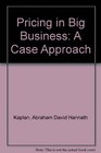 Pricing in Big Business A Case Approach