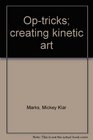 Optricks creating kinetic art