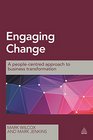 Engaging Change A PeopleCentred Approach to Business Transformation