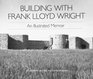 Building With Frank Lloyd Wright
