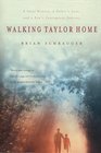 Walking Taylor Home A Fatal Disease a Father's Love and a Son's Courageous Journey