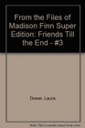 From the Files of Madison Finn Super Edition Friends Till the End  3