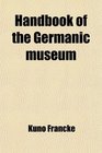 Handbook of the Germanic museum