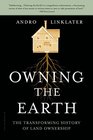 Owning the Earth The Transforming History of Land Ownership