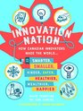 Innovation Nation How Canadian Innovators Made the World Smarter Smaller Kinder Safer Healthier Wealthier Happier