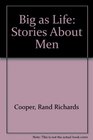 BIG AS LIFE STORIES ABOUT MEN