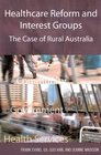 Healthcare Reform and Interest Groups Catalysts and Barriers in Rural Australia