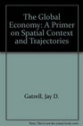 The Global Economy A Primer on Spatial Context and Trajectories