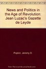News and Politics in the Age of Revolution Jean Luzac's Gazette De Leyde