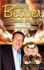 How a Beaver Saved My Life The Real Life Story of Adversity to Triumph