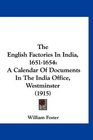 The English Factories In India 16511654 A Calendar Of Documents In The India Office Westminster