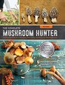 The Complete Mushroom Hunter Revised Illustrated Guide to Foraging Harvesting and Enjoying Wild Mushrooms  Including new sections on growing your own incredible edibles and offseason collecting