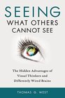Seeing What Others Cannot See The Hidden Advantages of Visual Thinkers and Differently Wired Brains