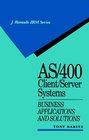 AS/400 Client/Server Systems Business Applications and Solutions