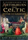A Companion to Arthurian and Celtic Myth and Legend