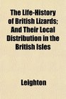 The LifeHistory of British Lizards And Their Local Distribution in the British Isles