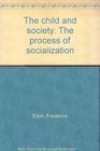 The child and society The process of socialization