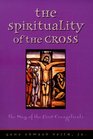 The Spirituality of the Cross The Way of the First Evangelicals