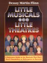 Little Musicals for Little Theatres A Reference Guide for Musicals That Don't Need Chandeliers or Helicopters to Succeed