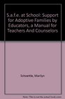 Safe at School Support for Adoptive Families by Educators a Manual for Teachers And Counselors
