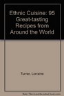 Ethnic Cuisine 95 Greattasting Recipes from Around the World