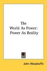 The World As Power Power As Reality