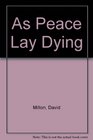As Peace Lay Dying