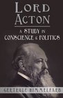Lord Acton A Study in Conscience and Politics