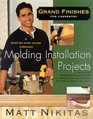 Grand Finishes For Carpentry  A StepbyStep Guide Through Molding Installation Projects