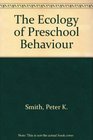 The Ecology of Preschool Behaviour