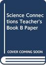 Science Connections Teachers Book B