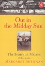 Out in the Midday Sun The British in Malaya 18801960