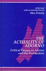 The Actuality of Adorno Critical Essays on Adorno and the Postmodern